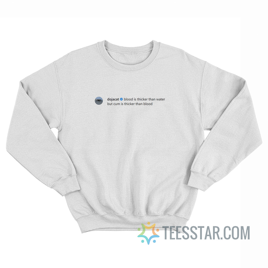Doja Cat Blood Is Thicker Than Water But Cum Is Thicker Than Blood Sweatshirt