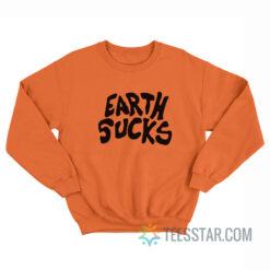 Earth Sucks Sweatshirt