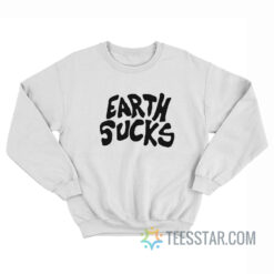 Earth Sucks Sweatshirt