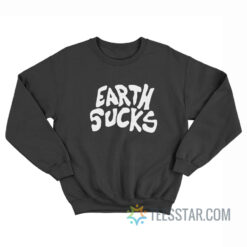 Earth Sucks Sweatshirt