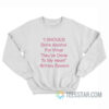 I Should Drink Alcohol For What They've Done To My Heart Sweatshirt