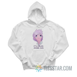 It's Called Anime Dad Hoodie