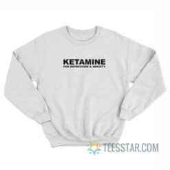 Ketamnie For Depression And Anxiety Sweatshirt