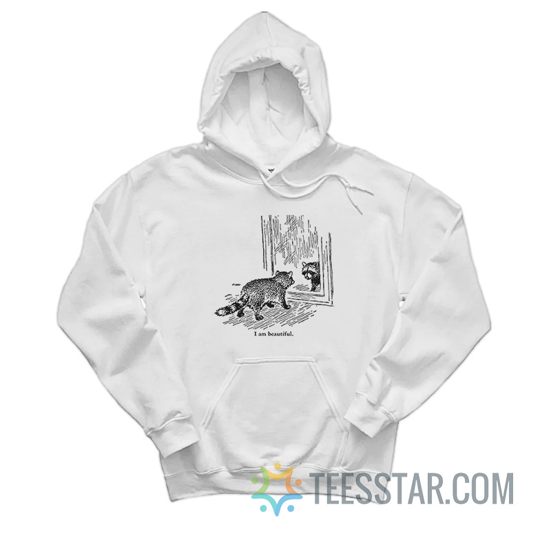 Raccoon I Am Beautiful Hoodie