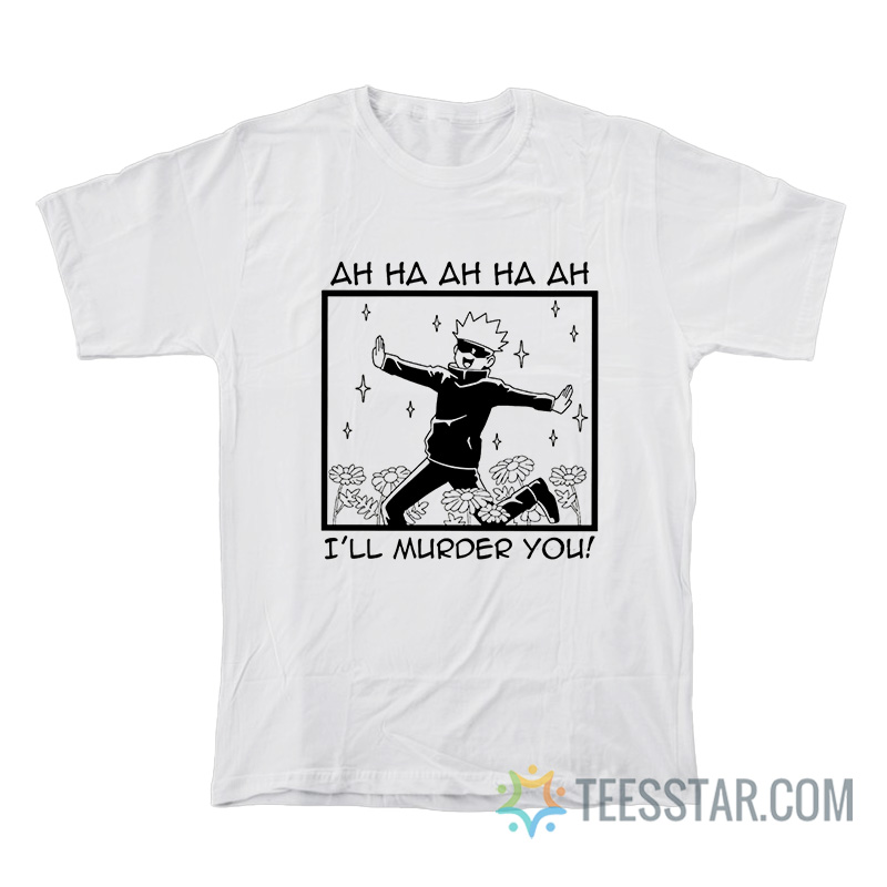 Jujutsu Kaisen Satoru Gojo I'll Murder You T-Shirt