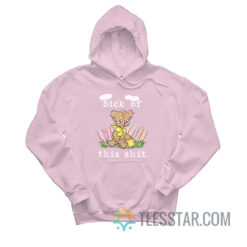 Sick Of This Shit Hoodie