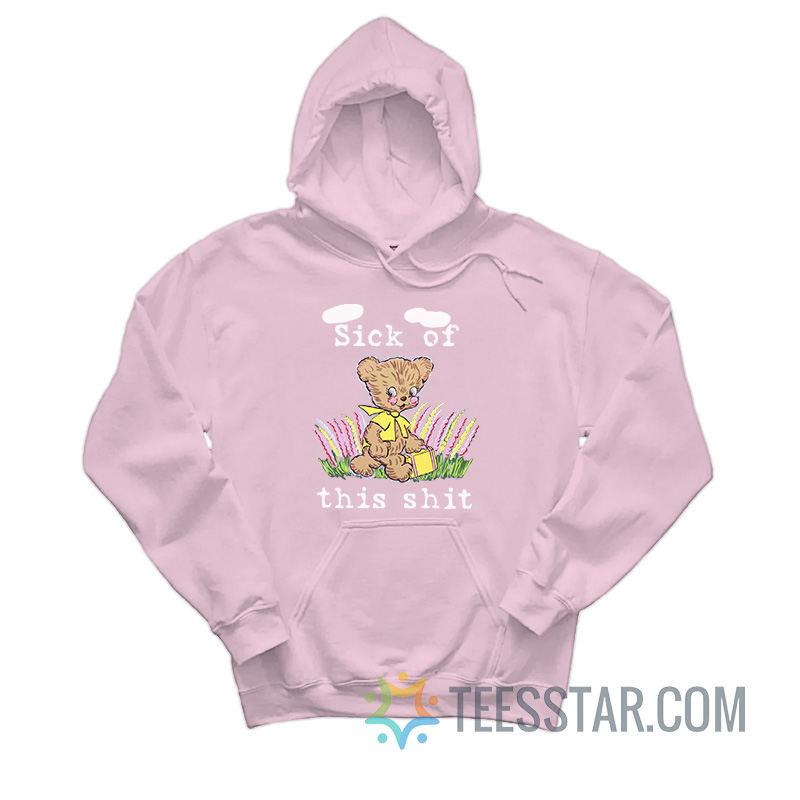 Sick Of This Shit Hoodie