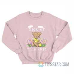 Sick Of This Shit Sweatshirt