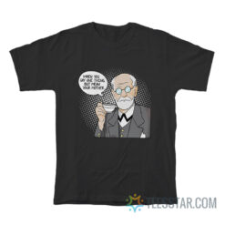 Sigmund Freud When You Say One Thing But Mean Your Mother T-Shirt
