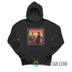 There’s Some Good In This World Mr. Frodo And It’s Worth Fighting For Hoodie