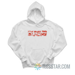Your Music Taste Sucks Hoodie