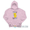 You're So Good At Making Me Feel Bad Hoodie