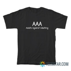 AAA Adults Against Adulting T-Shirt