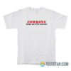 Cowboys Make Better Lovers T-Shirt