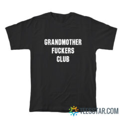 Grandmothers Fuckers Club T-Shirt