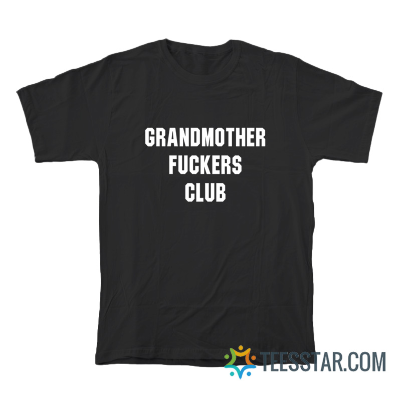 Grandmothers Fuckers Club T-Shirt