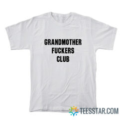 Grandmothers Fuckers Club T-Shirt