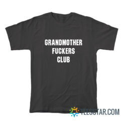 Grandmothers Fuckers Club T-Shirt