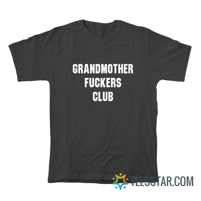Grandmothers Fuckers Club T-Shirt