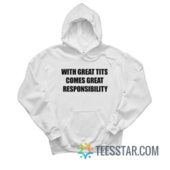 With Great Tits Comes Great Responsibility Hoodie