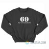 69 Try It You’ll Like It Sweatshirt