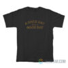 A Good Day For A Good Day T-Shirt