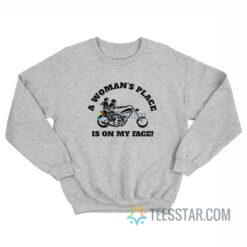 A Woman's Place Is On My Face Sweatshirt