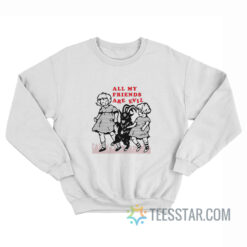 All My Friends Are Evil Sweatshirt