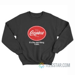 Enjoy Cocaine It's The Real Things Coke Sweatshirt