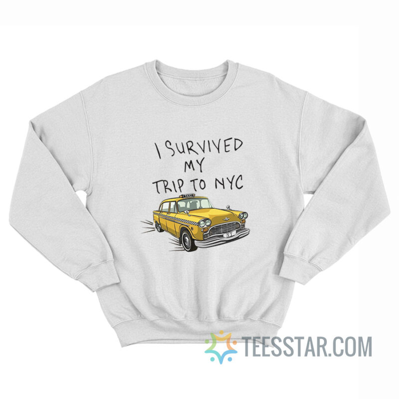 I Survived My Trip To NYC Sweatshirt