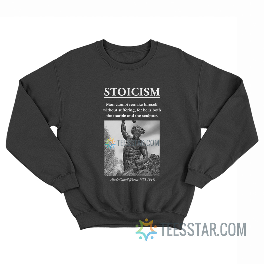 Stoicism Man Cannot Remake Himself Without Suffering Sweatshirt Stoicism Man Cannot Remake Himself Without Suffering Sweatshirt