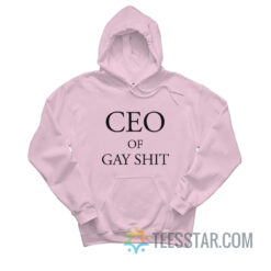 CEO Of Gay Shit Hoodie