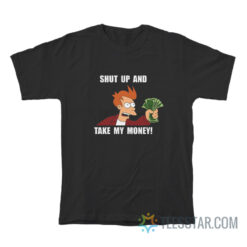 Shut Up And Take My Money T-Shirt