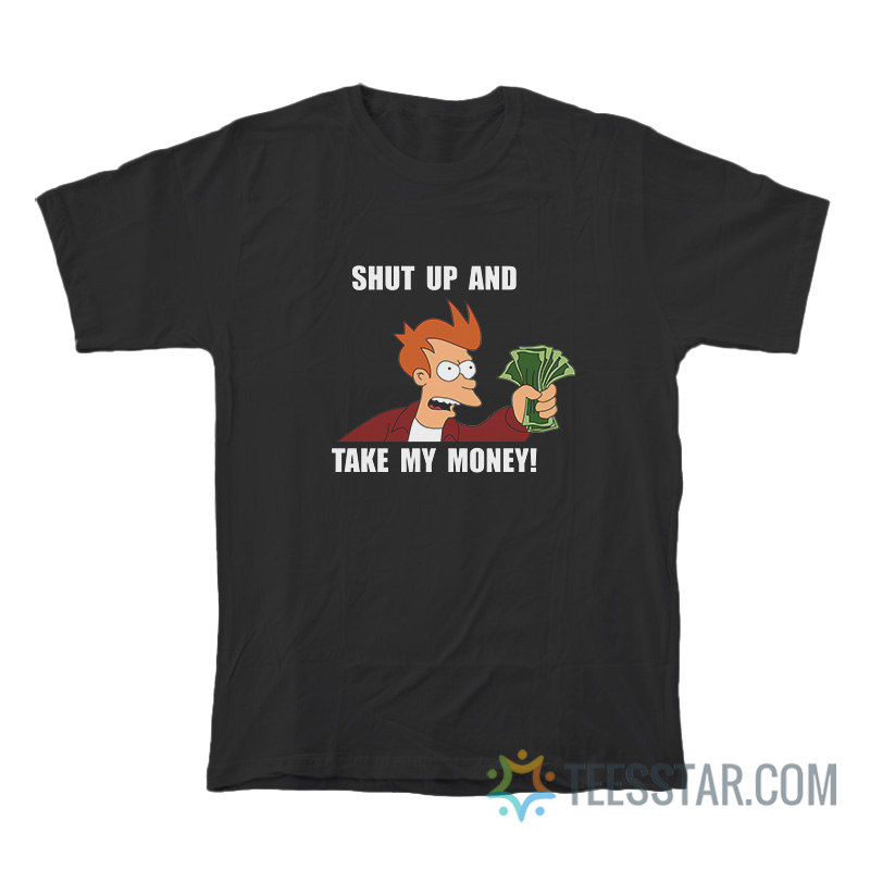 Shut Up And Take My Money T-Shirt