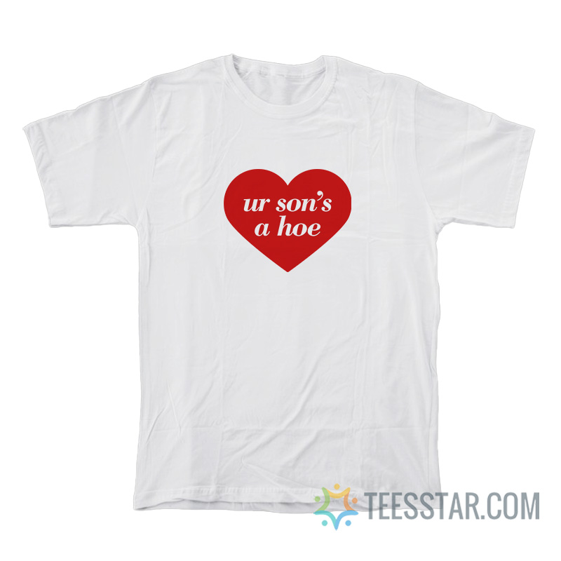 Ur Son's A Hoe T-Shirt
