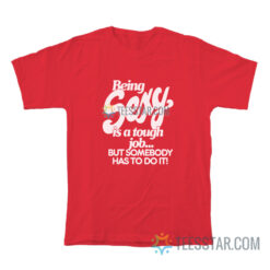 Being Sexy Is A Tough Job But Somebody Has To Do It T-Shirt