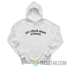 All I Think About Is Karma Hoodie