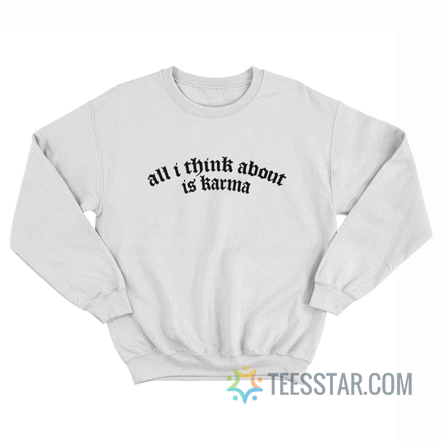 All I Think About Is Karma Sweatshirt