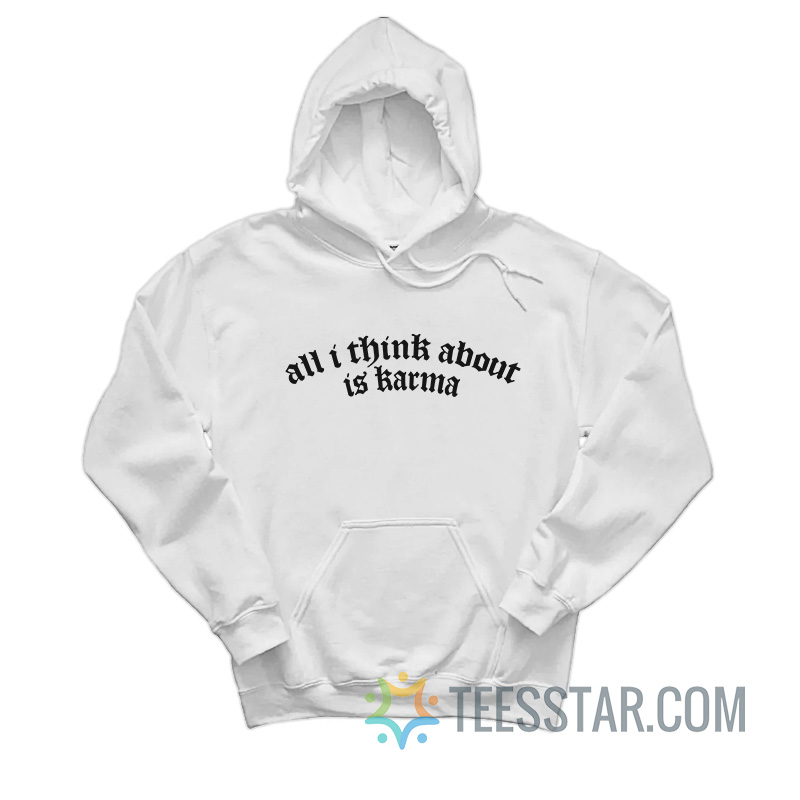 All I Think About Is Karma Hoodie