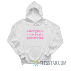 Allergic To Toxic Positivity Hoodie