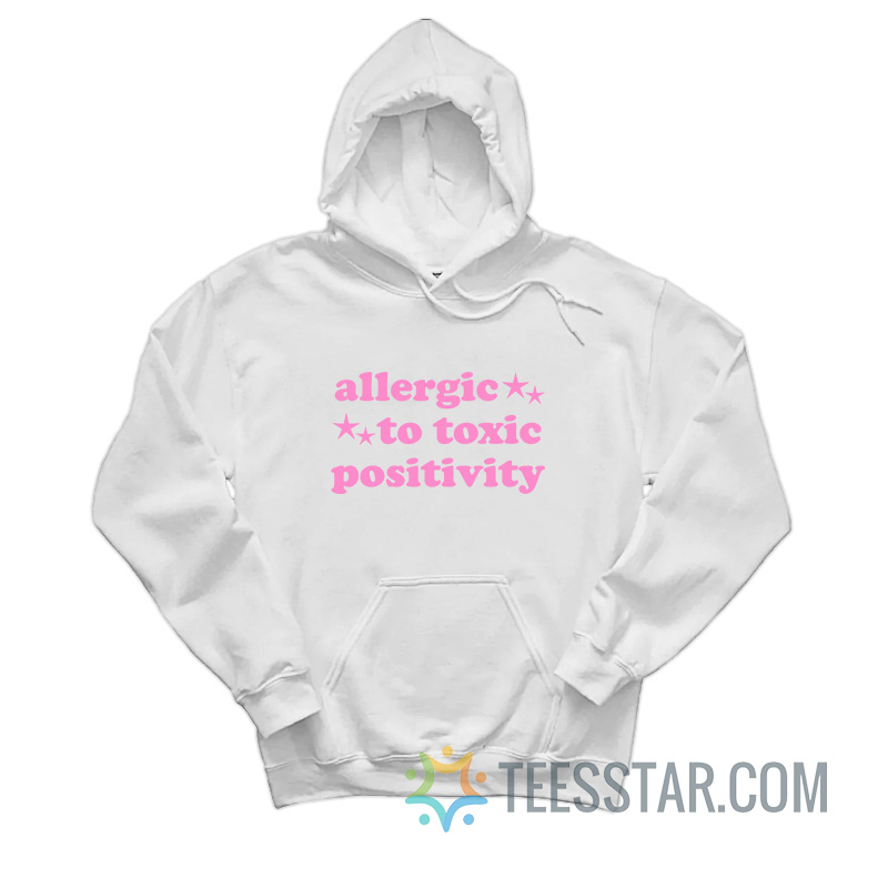 Allergic To Toxic Positivity Hoodie