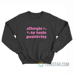 Allergic To Toxic Positivity Sweatshirt
