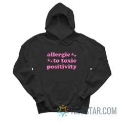 Allergic To Toxic Positivity Hoodie