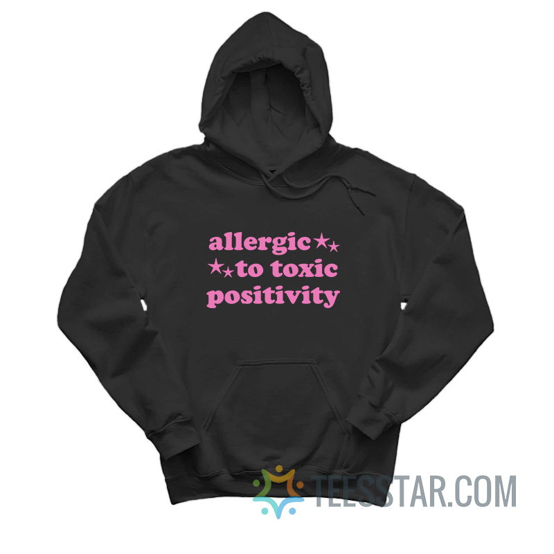 Allergic To Toxic Positivity Hoodie