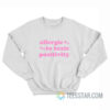 Allergic To Toxic Positivity Sweatshirt