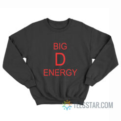 Big D Energy Sweatshirt