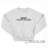 Britney I Can Treat You Better Sweatshirt