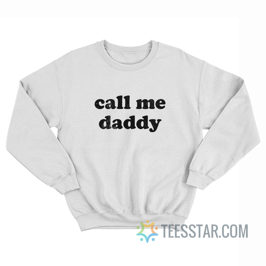 Call Me Daddy Sweatshirt