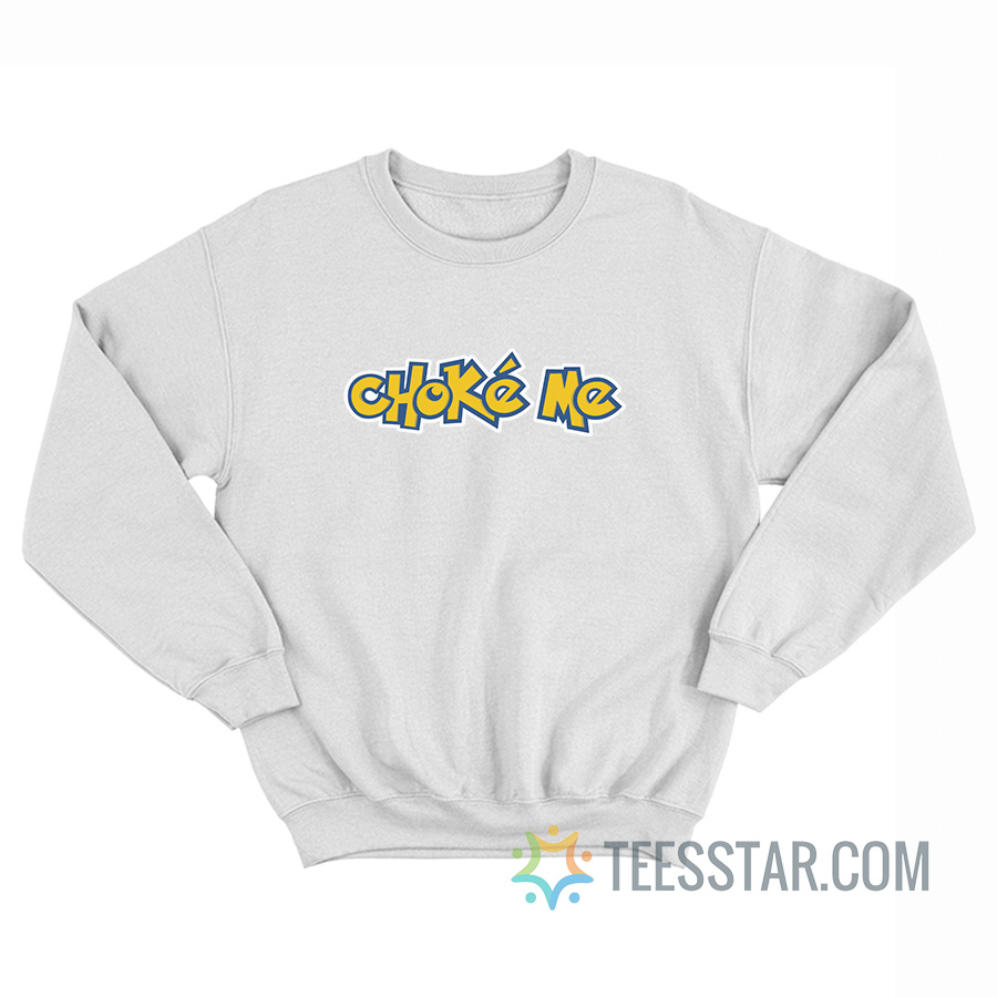 Choke Me Pokemon Sweatshirt