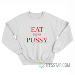Eat More Pussy Sweatshirt